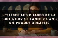 Utiliser les phases de la lune pour se lancer dans un projet créatif.