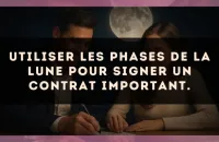 Utiliser les phases de la lune pour signer un contrat important.