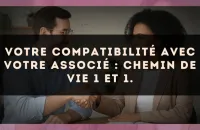 Votre compatibilité avec votre associé : Chemin de Vie 1 et 1.