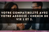 Votre compatibilité avec votre associé : Chemin de Vie 1 et 2.