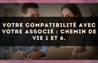 Votre compatibilité avec votre associé : Chemin de Vie 1 et 6.