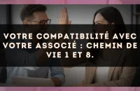 Votre compatibilité avec votre associé : Chemin de Vie 1 et 8.