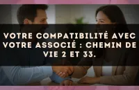 Votre compatibilité avec votre associé : Chemin de Vie 2 et 33.