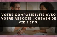Votre compatibilité avec votre associé : Chemin de Vie 2 et 5.