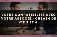 Votre compatibilité avec votre associé : Chemin de Vie 3 et 4.
