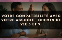 Votre compatibilité avec votre associé : Chemin de Vie 3 et 9.