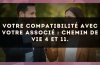 Votre compatibilité avec votre associé : Chemin de Vie 4 et 11.