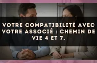 Votre compatibilité avec votre associé : Chemin de Vie 4 et 7.