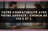 Votre compatibilité avec votre associé : Chemin de Vie 5 et 7.