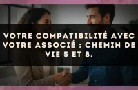 Votre compatibilité avec votre associé : Chemin de Vie 5 et 8.
