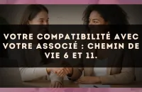 Votre compatibilité avec votre associé : Chemin de Vie 6 et 11.
