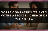 Votre compatibilité avec votre associé : Chemin de Vie 7 et 11.