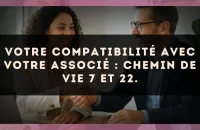 Votre compatibilité avec votre associé : Chemin de Vie 7 et 22.
