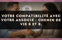 Votre compatibilité avec votre associé : Chemin de Vie 8 et 8.