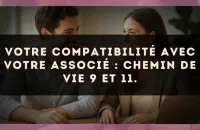 Votre compatibilité avec votre associé : Chemin de Vie 9 et 11.