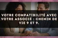 Votre compatibilité avec votre associé : Chemin de Vie 9 et 9.