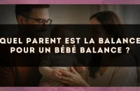Quel parent est la Balance pour un bébé Balance ?