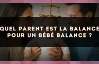 Quel parent est la Balance pour un bébé Balance ?