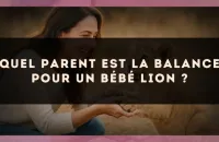 Quel parent est la Balance pour un bébé Lion ?