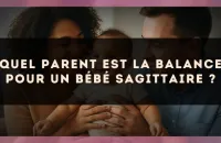 Quel parent est la Balance pour un bébé Sagittaire ?
