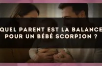 Quel parent est la Balance pour un bébé Scorpion ?