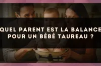 Quel parent est la Balance pour un bébé Taureau ?