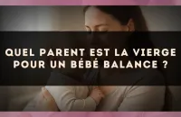 Quel parent est la Vierge pour un bébé Balance ?