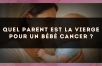 Quel parent est la Vierge pour un bébé Cancer ?