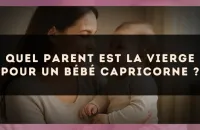 Quel parent est la Vierge pour un bébé Capricorne ?
