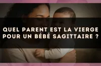 Quel parent est la Vierge pour un bébé Sagittaire ?