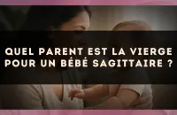 Quel parent est la Vierge pour un bébé Sagittaire ?