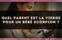Quel parent est la Vierge pour un bébé Scorpion ?