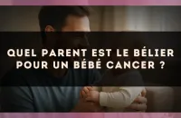 Quel parent est le Bélier pour un bébé Cancer ?