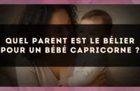 Quel parent est le Bélier pour un bébé Capricorne ?