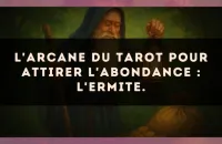 L'arcane du Tarot pour attirer l'abondance : L'Ermite.