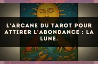 L'arcane du Tarot pour attirer l'abondance : La Lune.