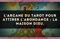 L'arcane du Tarot pour attirer l'abondance : La Maison Dieu.