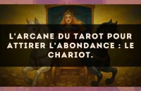 L'arcane du Tarot pour attirer l'abondance : Le Chariot.