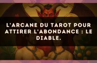 L'arcane du Tarot pour attirer l'abondance : Le Diable.