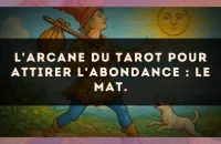 L'arcane du Tarot pour attirer l'abondance : Le Mat.