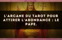 L'arcane du Tarot pour attirer l'abondance : Le Pape.