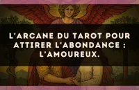 L'arcane du Tarot pour attirer l'abondance : L'Amoureux.