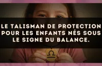 Le talisman de protection pour les enfants nés sous le signe du Balance.