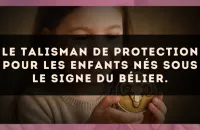 Le talisman de protection pour les enfants nés sous le signe du Bélier.