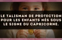 Le talisman de protection pour les enfants nés sous le signe du Capricorne.