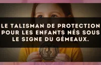 Le talisman de protection pour les enfants nés sous le signe du Gémeaux.