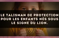 Le talisman de protection pour les enfants nés sous le signe du Lion.