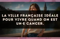 La ville française idéale pour vivre quand on est un·e Cancer.