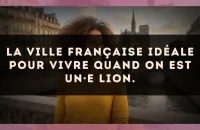 La ville française idéale pour vivre quand on est un·e Lion.