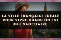 La ville française idéale pour vivre quand on est un·e Sagittaire.